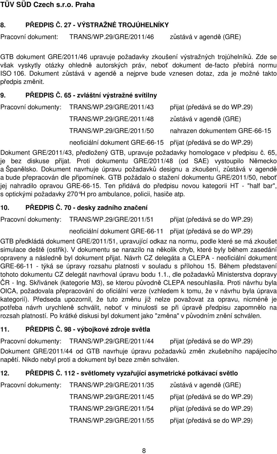 PŘEDPIS Č. 65 - zvláštní výstražné svítilny Pracovní dokumenty: TRANS/WP.29/GRE/2011/43 TRANS/WP.29/GRE/2011/48 TRANS/WP.