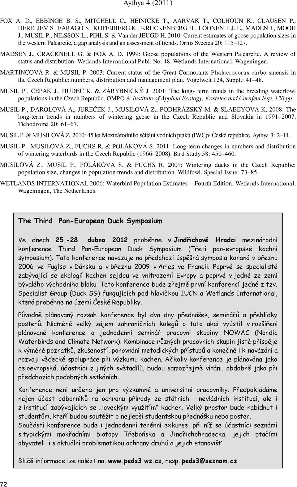 & FOX A. D. 1999: Goose populations of the Western Palearctic. A review of status and distribution. Wetlands International Publ. No. 48, Wetlands International, Wageningen. MARTINCOVÁ R. & MUSIL P.