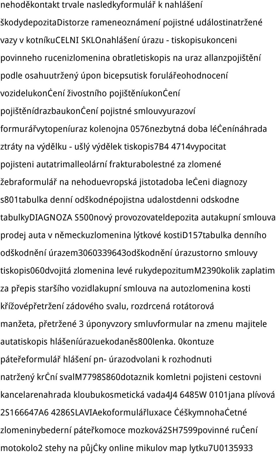 formurářvytopeníuraz kolenojna 0576nezbytná doba léčenínáhrada ztráty na výdělku - ušlý výdělek tiskopis7b4 4714vypocitat pojisteni autatrimalleolární frakturabolestné za zlomené žebraformulář na