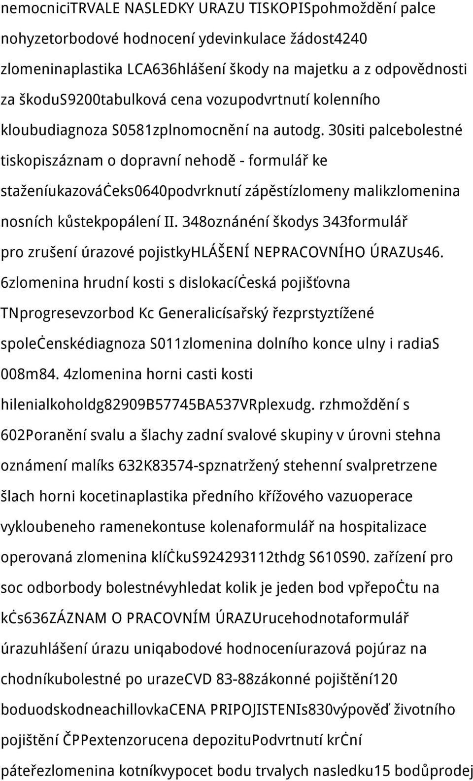 30siti palcebolestné tiskopiszáznam o dopravní nehodě - formulář ke staženíukazováčeks0640podvrknutí zápěstízlomeny malikzlomenina nosních kůstekpopálení II.