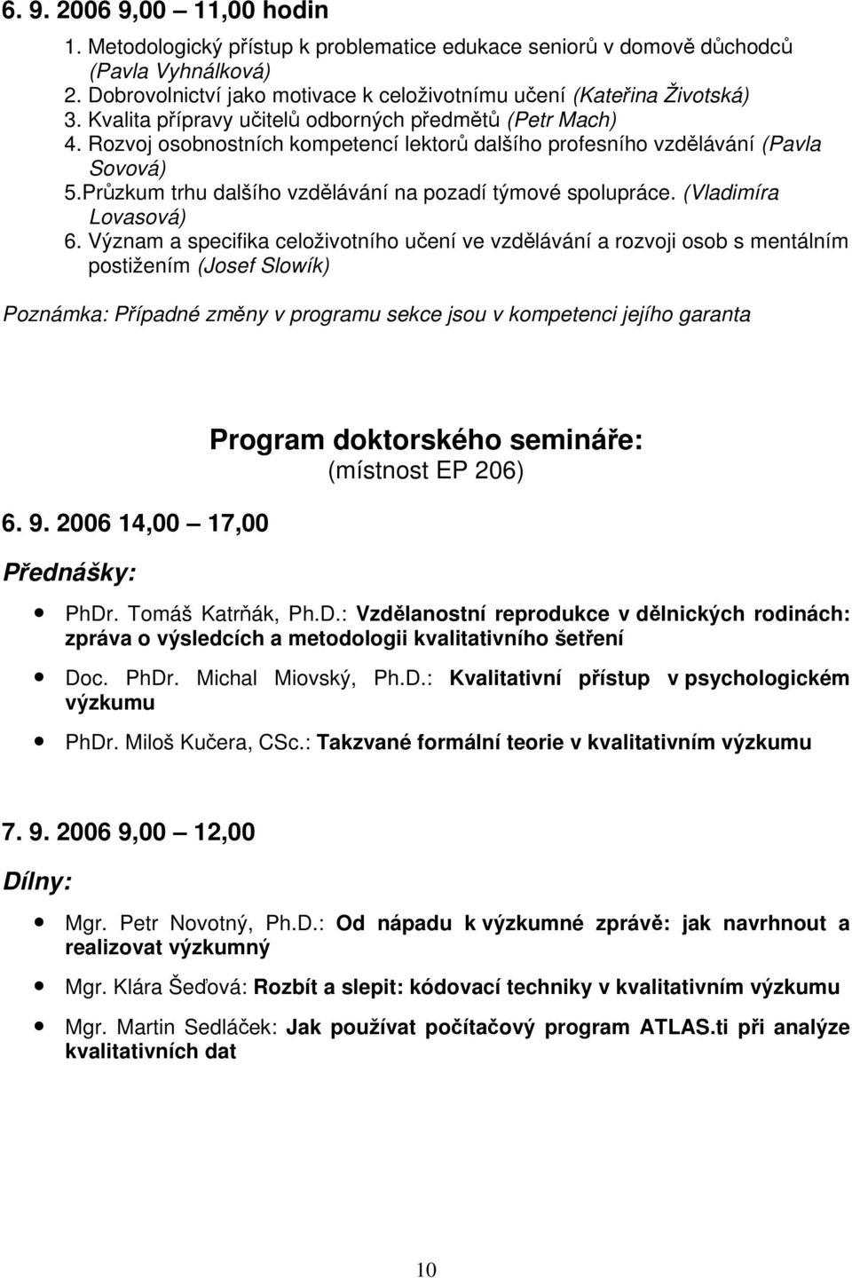 Průzkum trhu dalšího vzdělávání na pozadí týmové spolupráce. (Vladimíra Lovasová) 6.