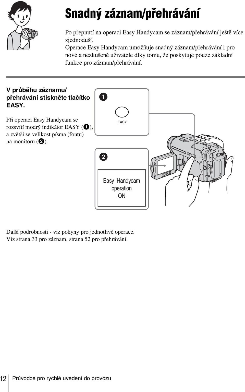 záznam/přehrávání. V průběhu záznamu/ přehrávání stiskněte tlačítko EASY.