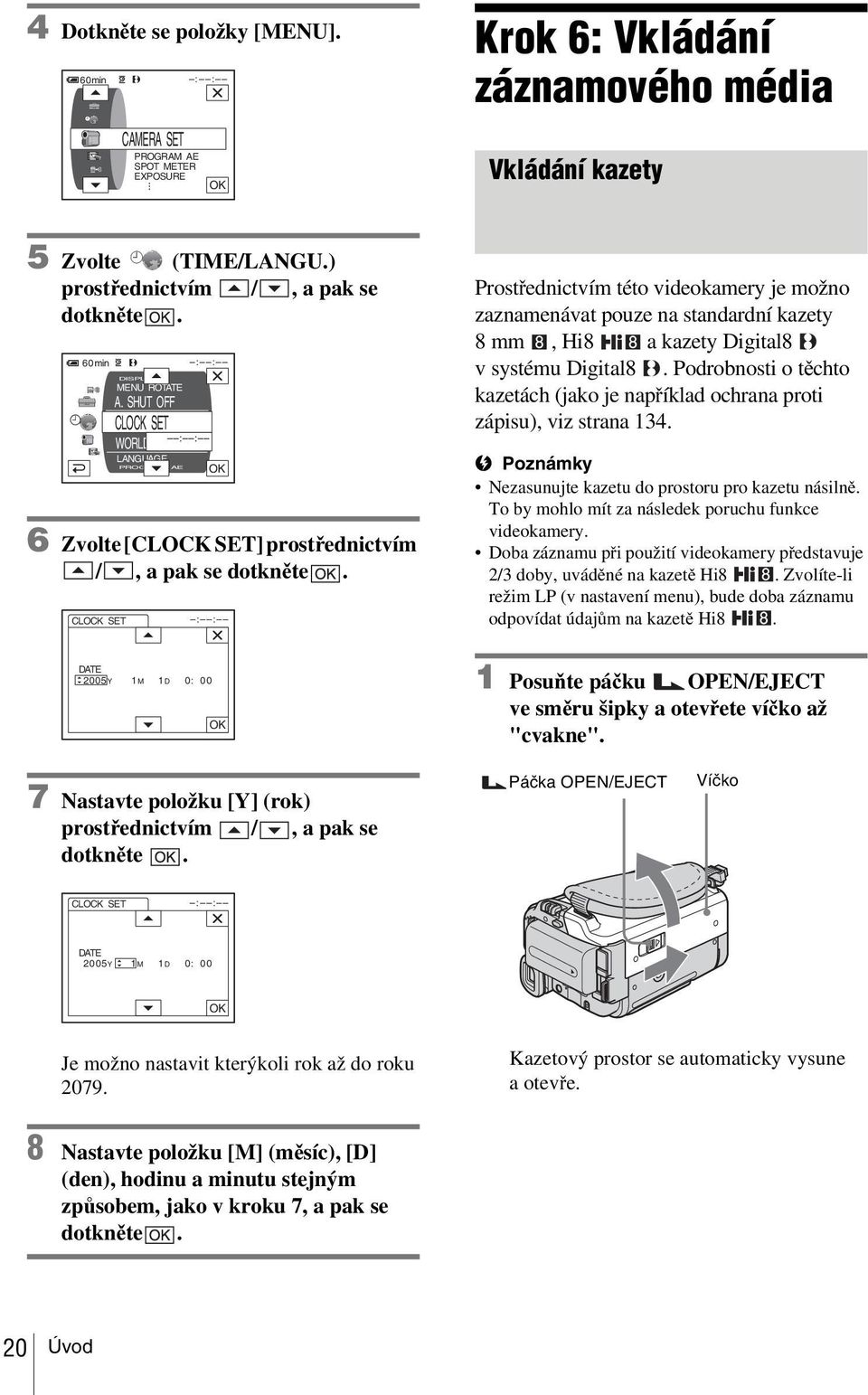 SHUT OFF CLOCK SET WORLD TIME LANGUAGE PROGRAM AE OK : : Prostřednictvím této videokamery je možno zaznamenávat pouze na standardní kazety 8 mm, Hi8 a kazety Digital8 v systému Digital8.