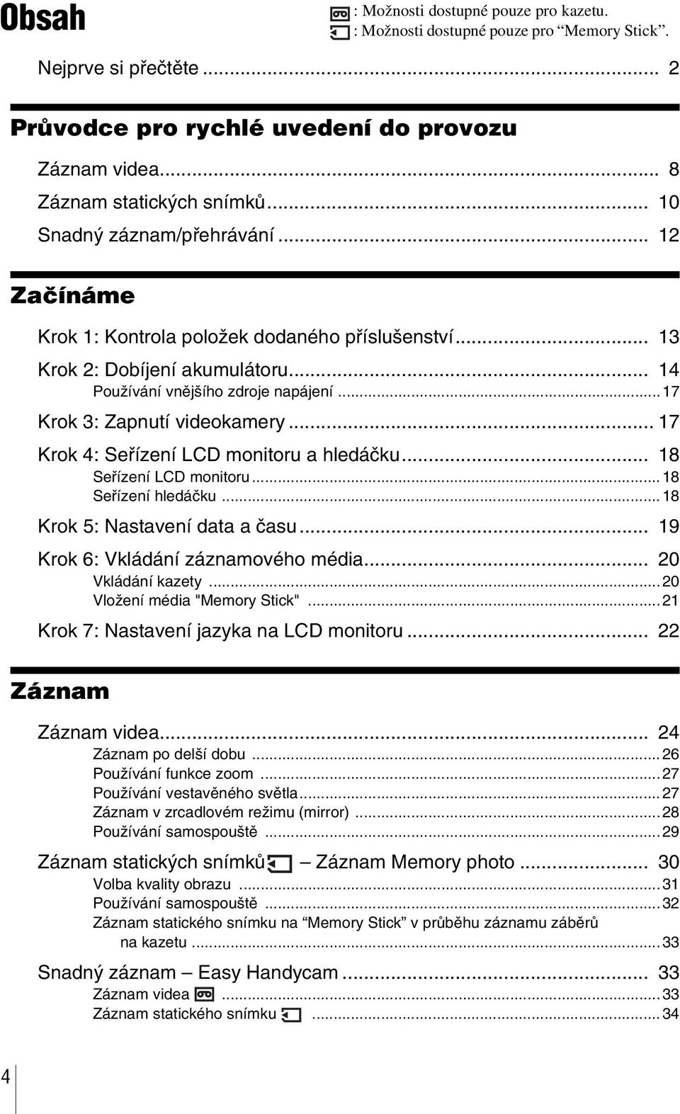 ..17 Krok 3: Zapnutí videokamery... 17 Krok 4: Seřízení LCD monitoru a hledáčku... 18 Seřízení LCD monitoru...18 Seřízení hledáčku...18 Krok 5: Nastavení data a času.