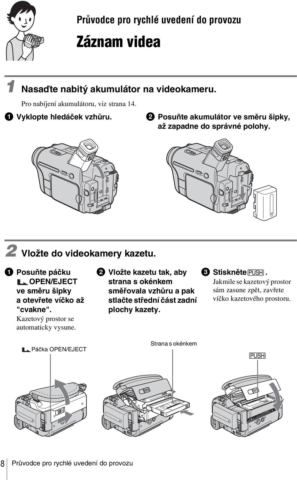 a Posuňte páčku OPEN/EJECT ve směru šipky a otevřete víčko až "cvakne". Kazetový prostor se automaticky vysune.
