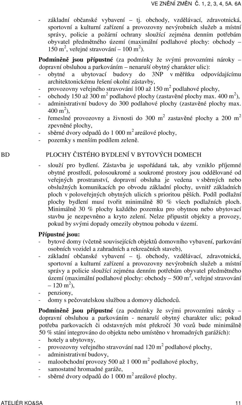 (maximální podlahové plochy: obchody 150 m 2, veřejné stravování 100 m 2 ).