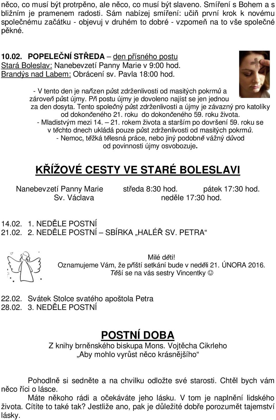 POPELE NÍ ST EDA den p ísného postu Stará Boleslav: Nanebevzetí Panny Marie v 9:00 hod. Brandýs nad Labem: Obrácení sv. Pavla 18:00 hod.