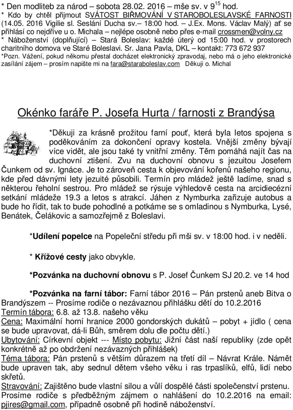 v prostorech charitního domova ve Staré Boleslavi. Sr. Jana Pavla, DKL kontakt: 773 672 937 *Pozn.