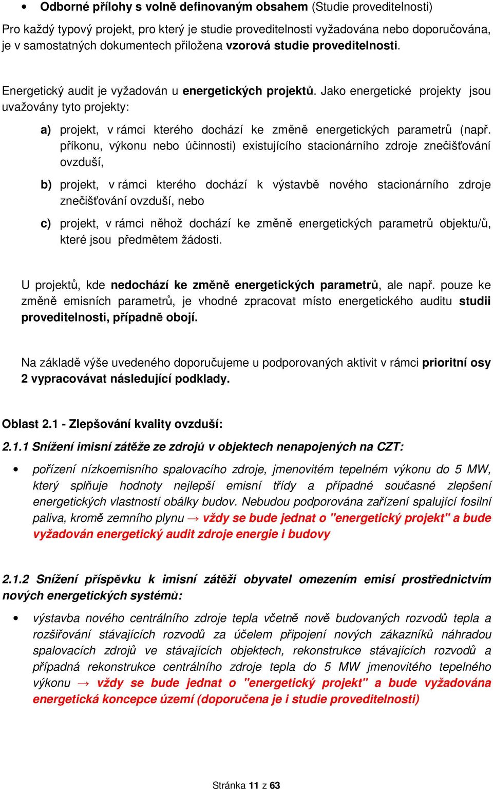 Jako energetické projekty jsou uvažovány tyto projekty: a) projekt, v rámci kterého dochází ke změně energetických parametrů (např.