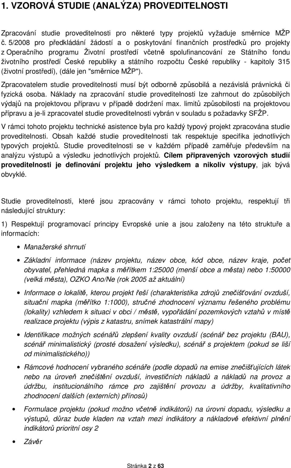 a státního rozpočtu České republiky - kapitoly 315 (životní prostředí), (dále jen "směrnice MŽP").