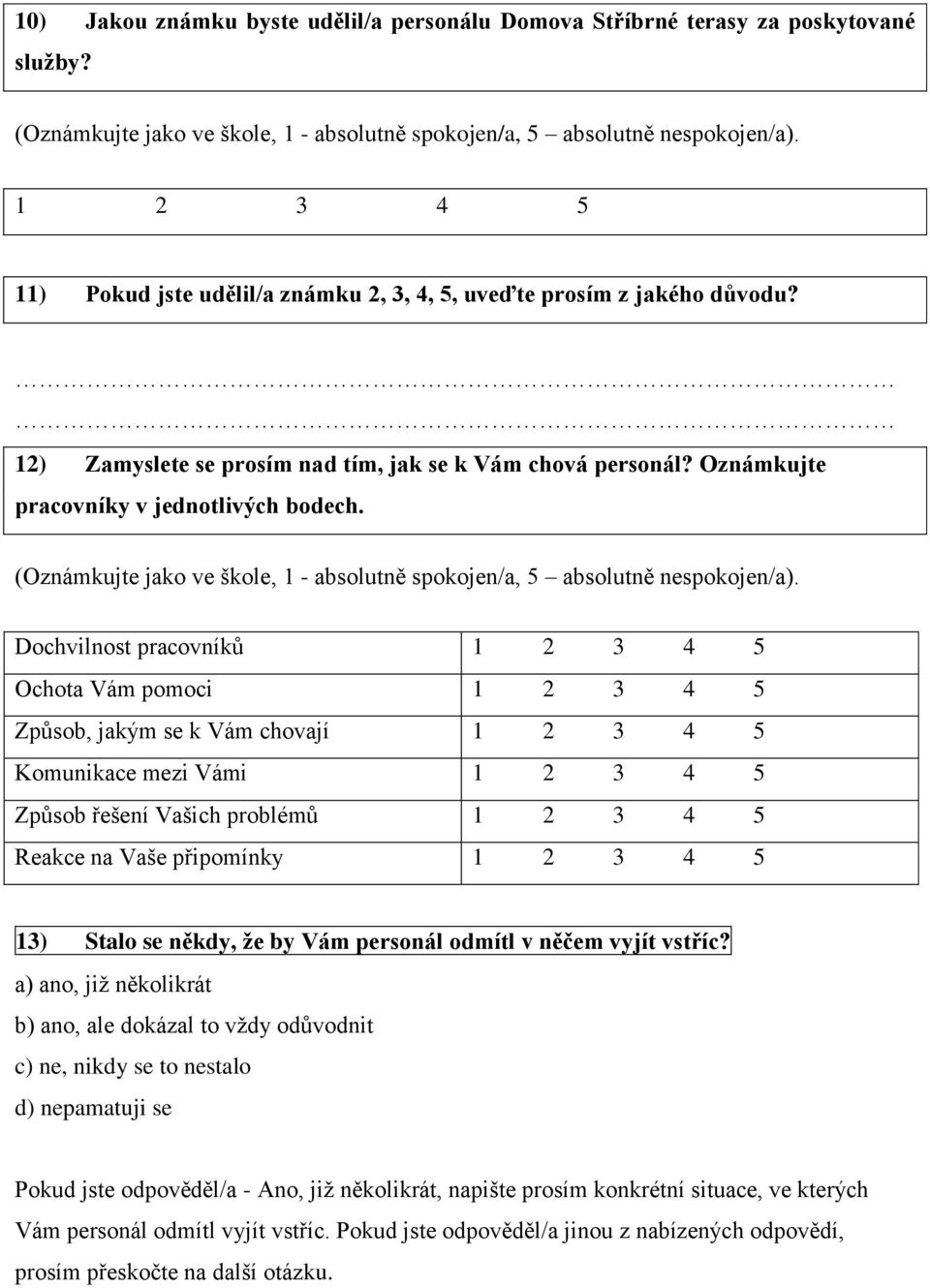 (Oznámkujte jako ve škole, 1 - absolutně spokojen/a, 5 absolutně nespokojen/a).