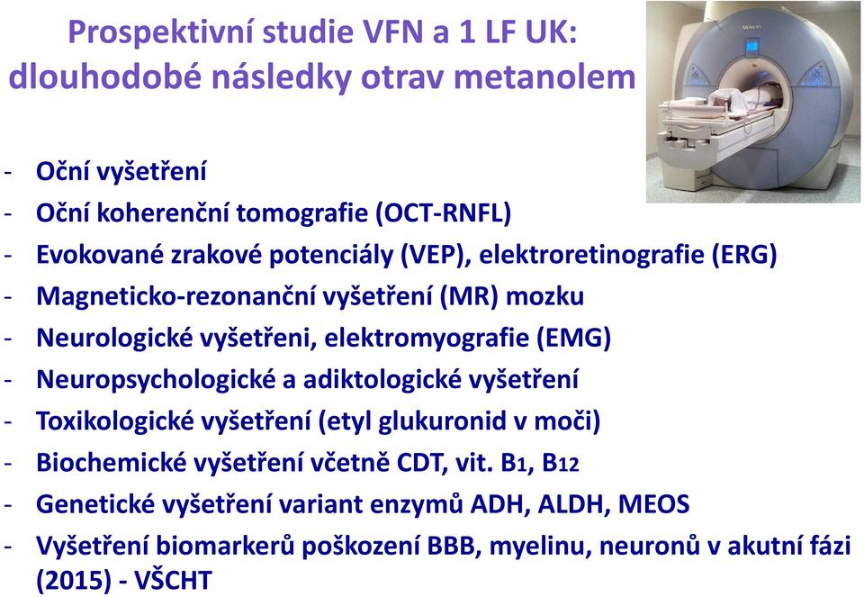 (EMG) - Neuropsychologické a adiktologické vyšetření - Toxikologické vyšetření (etyl glukuronid v moči) - Biochemické vyšetření včetně CDT,