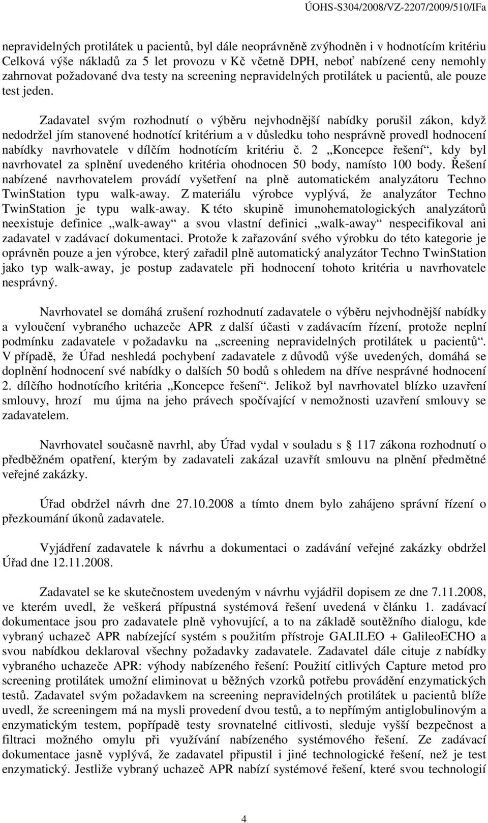 Zadavatel svým rozhodnutí o výběru nejvhodnější nabídky porušil zákon, když nedodržel jím stanovené hodnotící kritérium a v důsledku toho nesprávně provedl hodnocení nabídky navrhovatele v dílčím