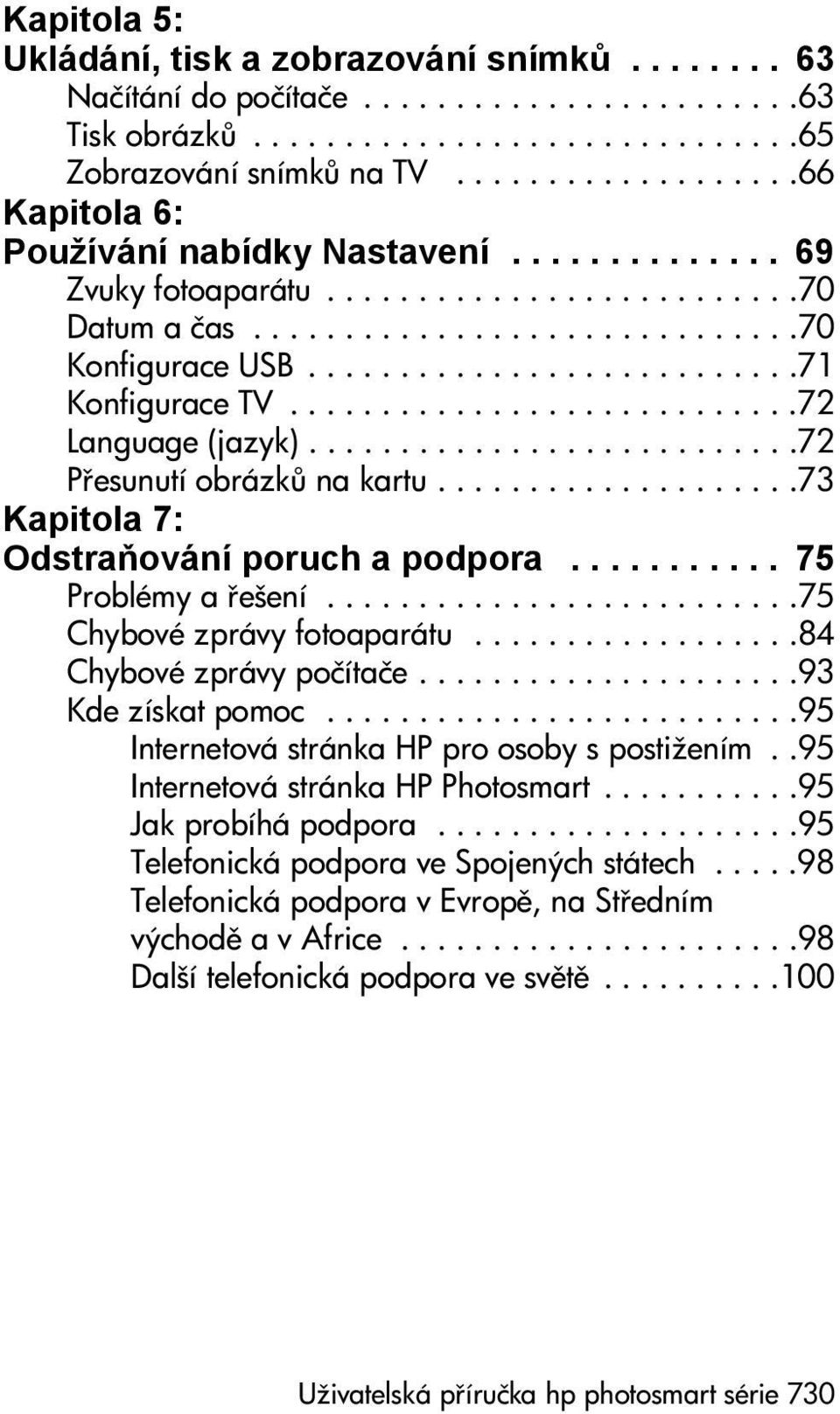 ..........................71 Konfigurace TV............................72 Language (jazyk)...........................72 P esunutí obrázk na kartu....................73 Kapitola 7: Odstraňování poruch a podpora.