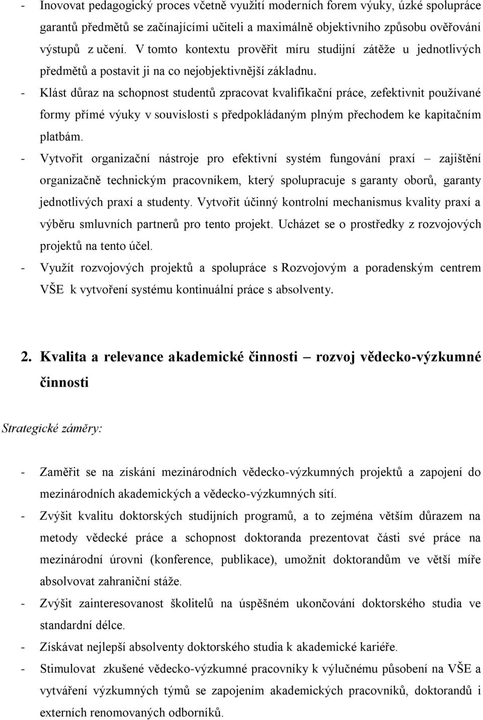 - Klást důraz na schopnost studentů zpracovat kvalifikační práce, zefektivnit používané formy přímé výuky v souvislosti s předpokládaným plným přechodem ke kapitačním platbám.