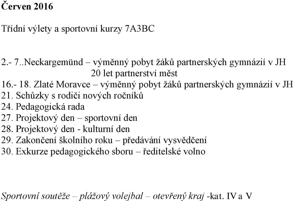 Zlaté Moravce výměnný pobyt žáků partnerských gymnázií v JH 21. Schůzky s rodiči nových ročníků 24. Pedagogická rada 27.