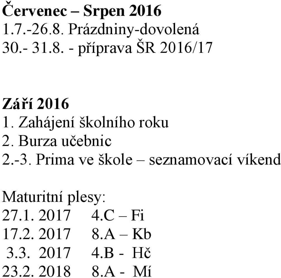 Prima ve škole seznamovací víkend Maturitní plesy: 27.1. 2017 4.