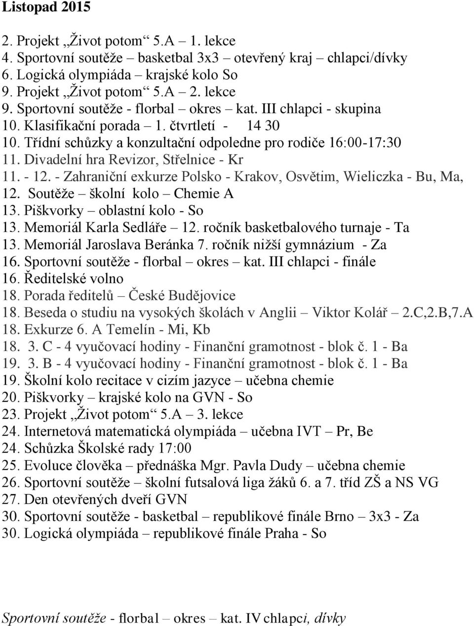 Divadelní hra Revizor, Střelnice - Kr 11. - 12. - Zahraniční exkurze Polsko - Krakov, Osvětim, Wieliczka - Bu, Ma, 12. Soutěže školní kolo Chemie A 13. Piškvorky oblastní kolo - So 13.