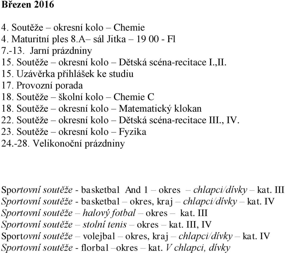 Velikonoční prázdniny Sportovní soutěže - basketbal And 1 okres chlapci/dívky kat. III Sportovní soutěže - basketbal okres, kraj chlapci/dívky kat.