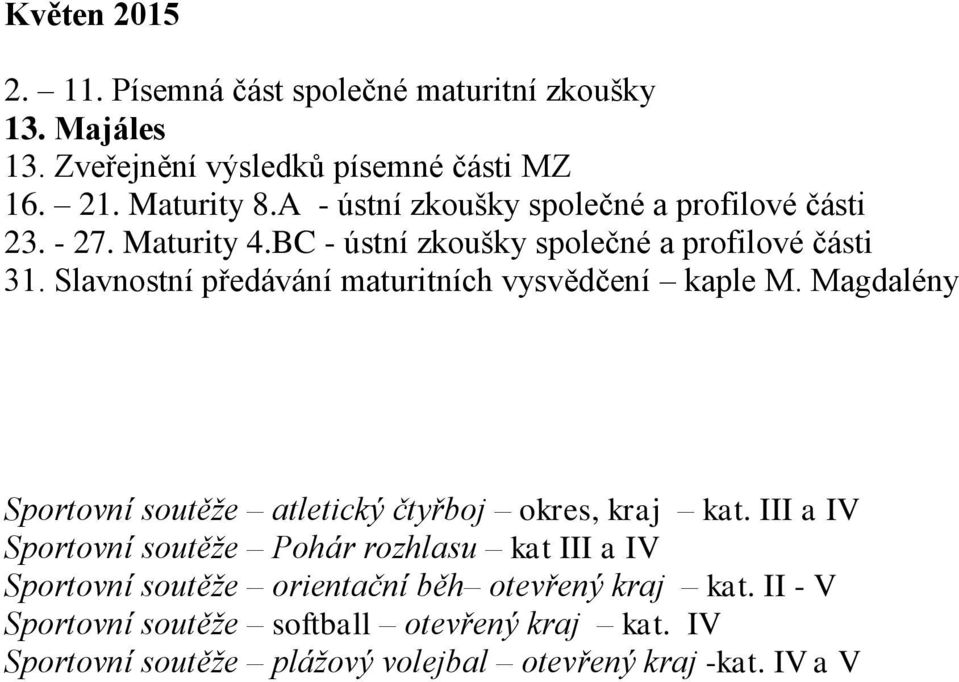 Slavnostní předávání maturitních vysvědčení kaple M. Magdalény Sportovní soutěže atletický čtyřboj okres, kraj kat.