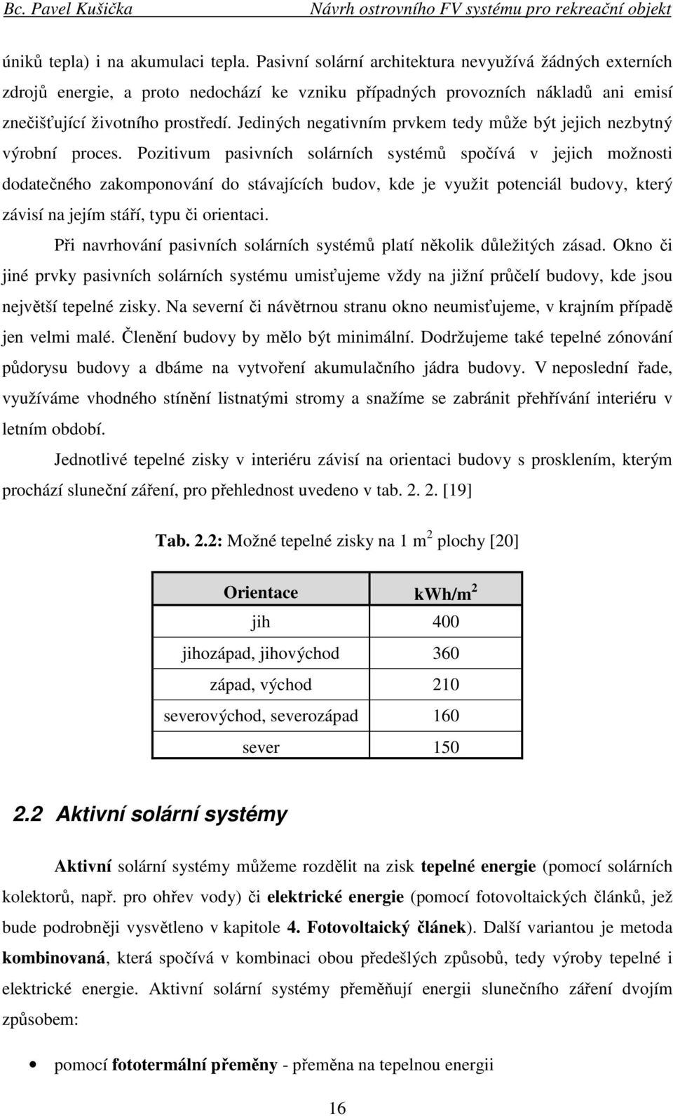 Jediných negativním prvkem tedy může být jejich nezbytný výrobní proces.