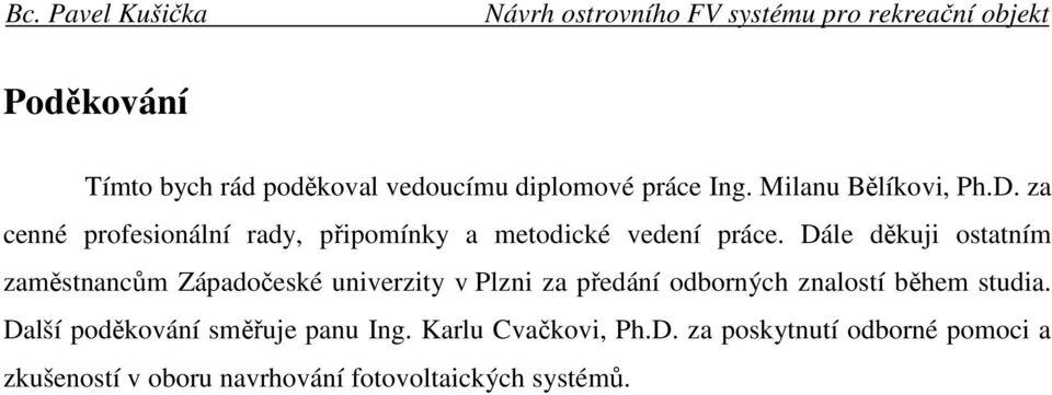 Dále děkuji ostatním zaměstnancům Západočeské univerzity v Plzni za předání odborných znalostí během