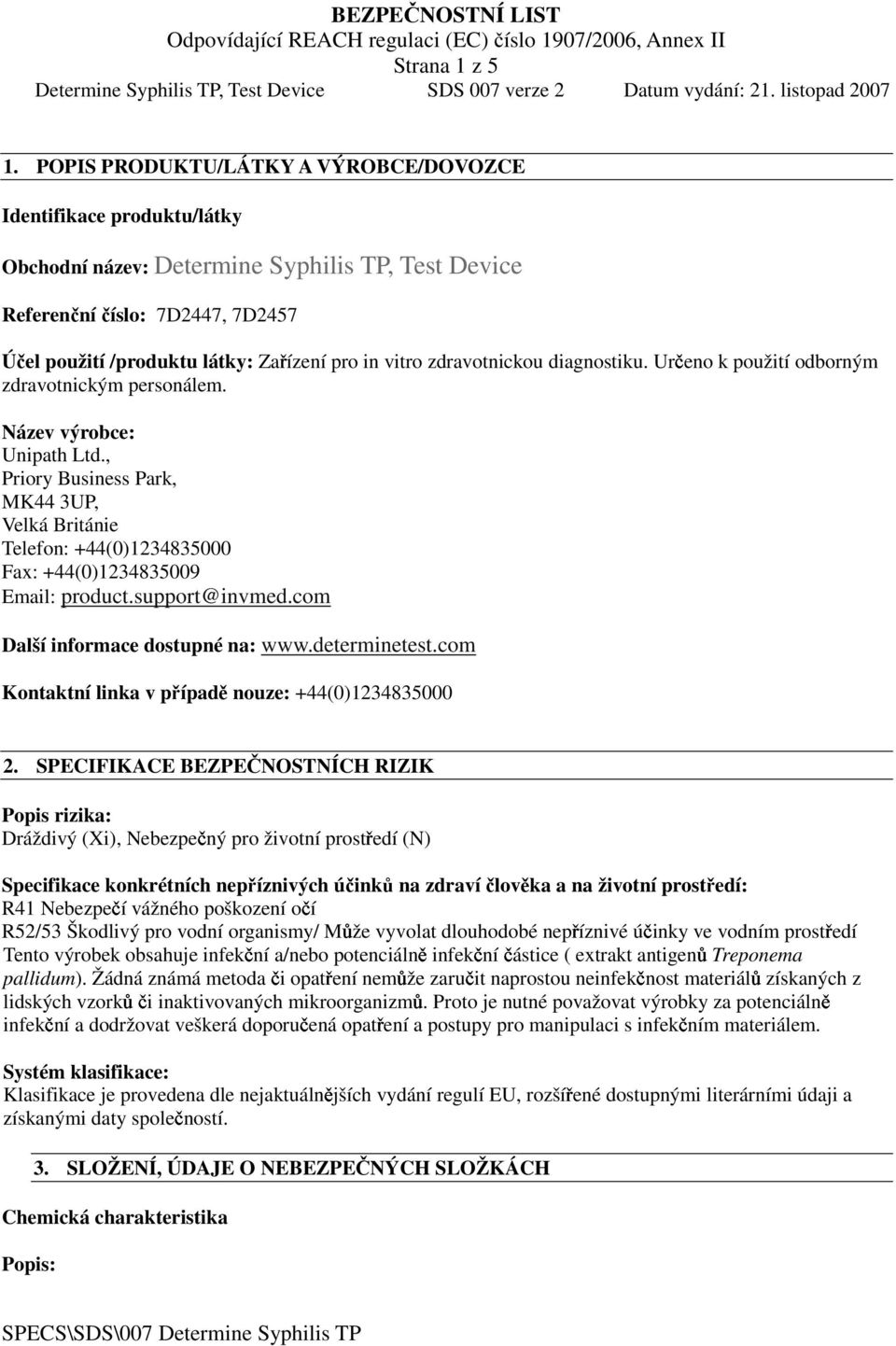 vitro zdravotnickou diagnostiku. Určeno k použití odborným zdravotnickým personálem. Název výrobce: Unipath Ltd.