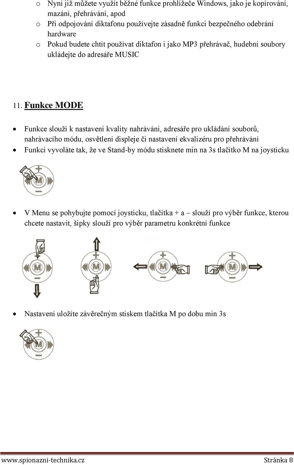 Funkce MODE Funkce slouží k nastavení kvality nahrávání, adresáře pro ukládání souborů, nahrávacího módu, osvětlení displeje či nastavení ekvalizéru pro přehrávání Funkci vyvoláte tak, že ve