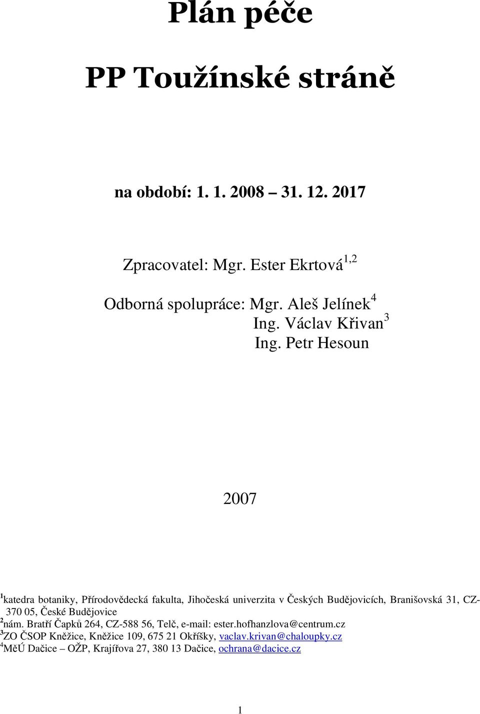 Petr Hesoun 2007 1 katedra botaniky, Přírodovědecká fakulta, Jihočeská univerzita v Českých Budějovicích, Branišovská 31, CZ- 370 05,