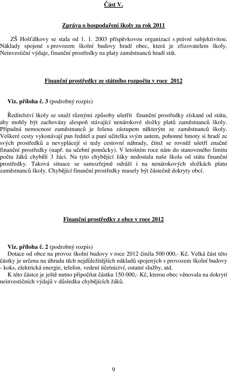 Finanční prostředky ze státního rozpočtu v roce 2012 Viz. příloha č.