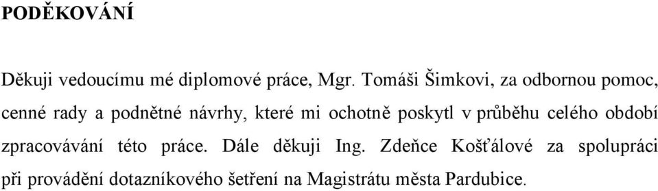 ochotně poskytl v průběhu celého období zpracovávání této práce.