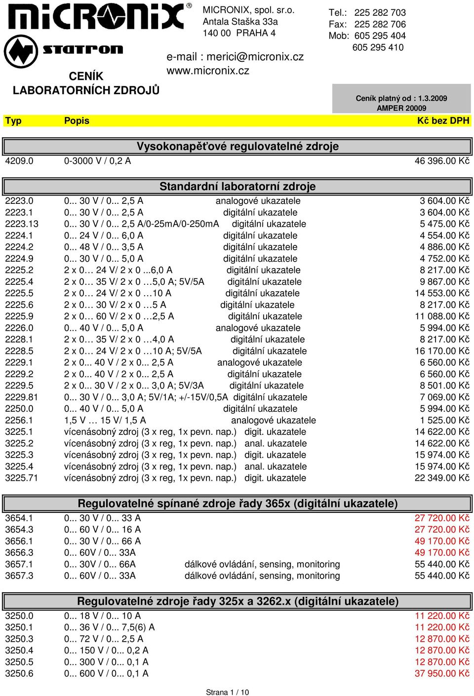 00 Kč 2224.9 0... 30 V / 0... 5,0 A digitální ukazatele 4 752.00 Kč 2225.2 2 x 0 24 V/ 2 x 0...6,0 A digitální ukazatele 8 217.00 Kč 2225.4 2 x 0 35 V/ 2 x 0 5,0 A; 5V/5A digitální ukazatele 9 867.