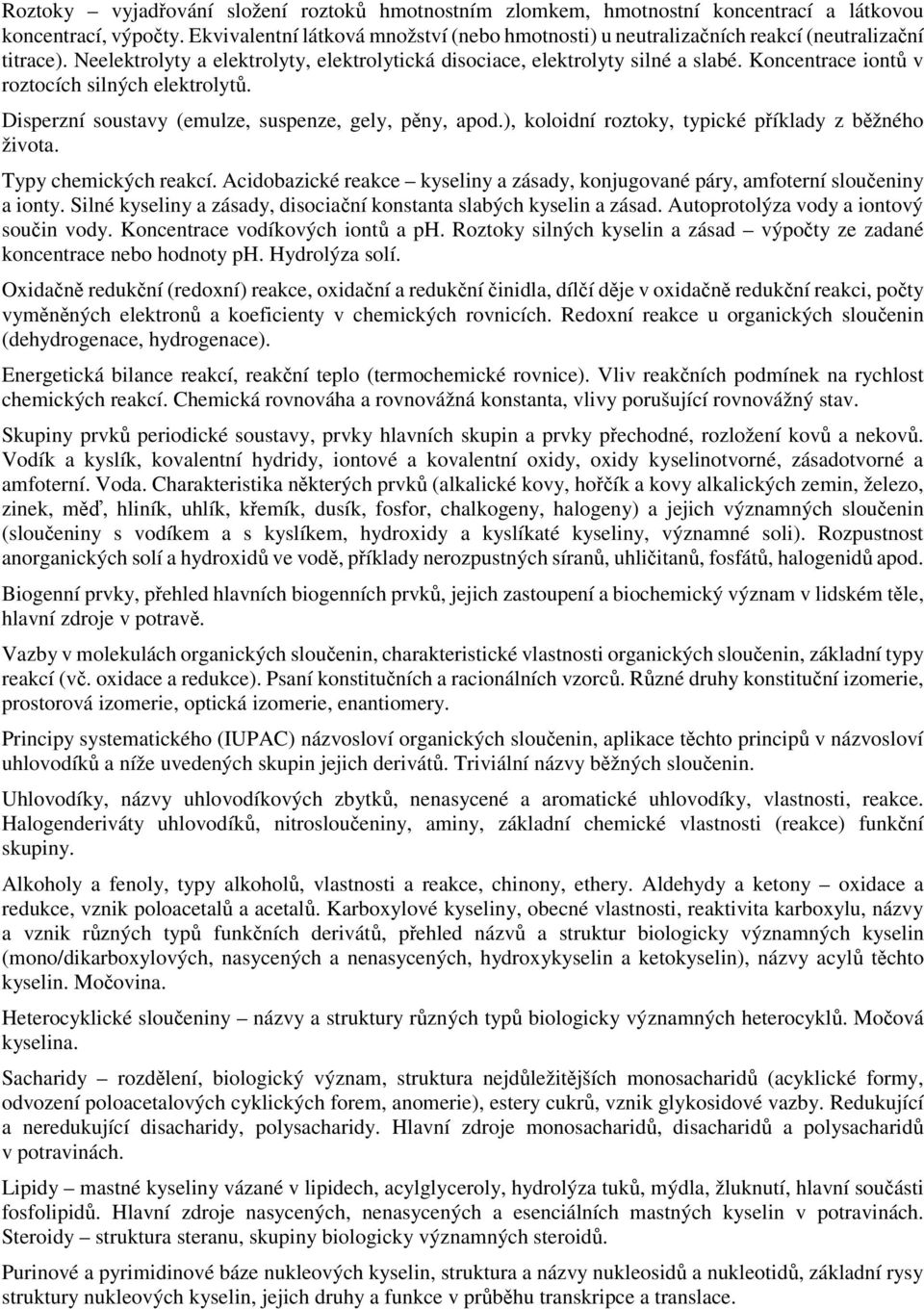 Koncentrace iontů v roztocích silných elektrolytů. Disperzní soustavy (emulze, suspenze, gely, pěny, apod.), koloidní roztoky, typické příklady z běžného života. Typy chemických reakcí.