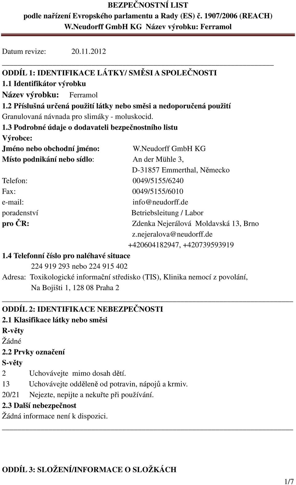 3 Podrobné údaje o dodavateli bezpečnostního listu Výrobce: Jméno nebo obchodní jméno: W.