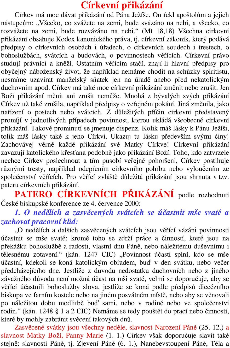 (Mt 18,18) Všechna církevní přikázání obsahuje Kodex kanonického práva, tj.