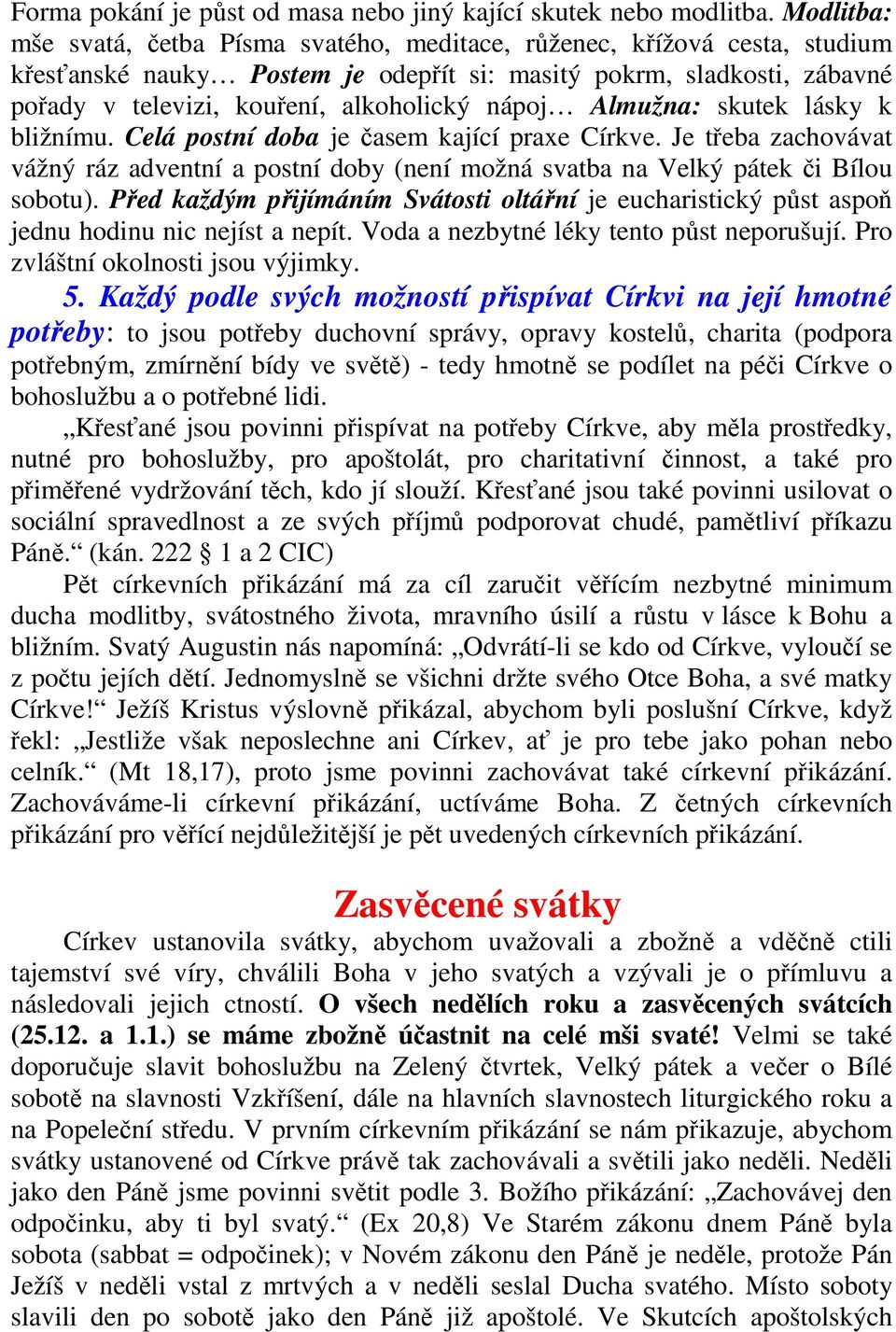 nápoj Almužna: skutek lásky k bližnímu. Celá postní doba je časem kající praxe Církve. Je třeba zachovávat vážný ráz adventní a postní doby (není možná svatba na Velký pátek či Bílou sobotu).