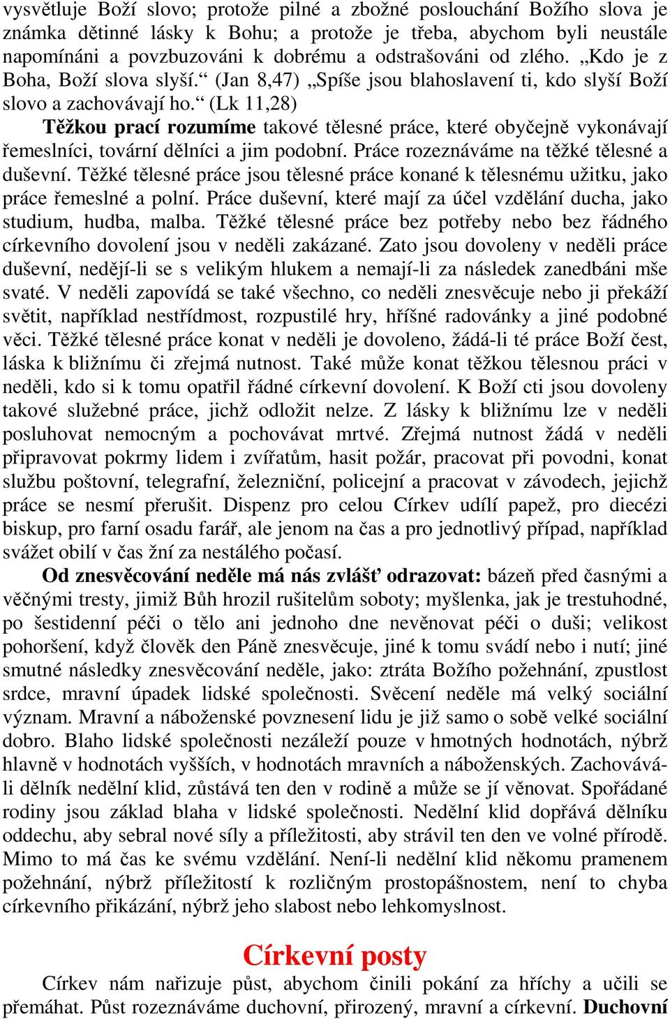 (Lk 11,28) Těžkou prací rozumíme takové tělesné práce, které obyčejně vykonávají řemeslníci, tovární dělníci a jim podobní. Práce rozeznáváme na těžké tělesné a duševní.