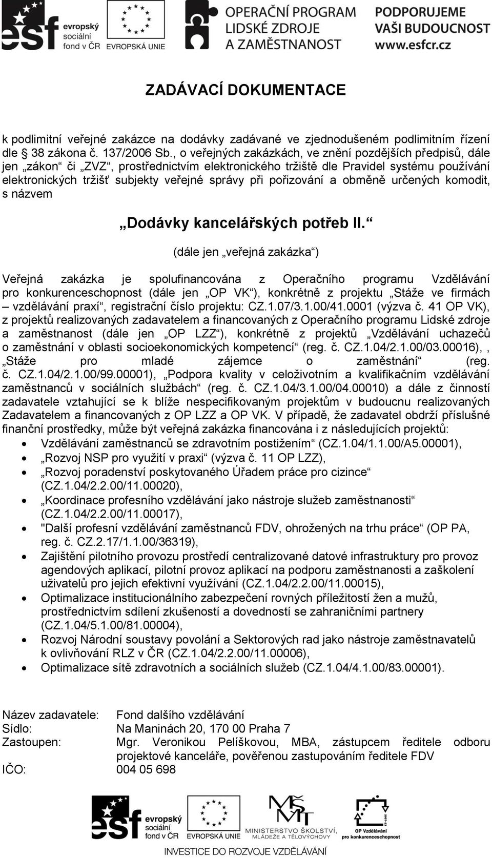 pořizování a obměně určených komodit, s názvem Dodávky kancelářských potřeb II.