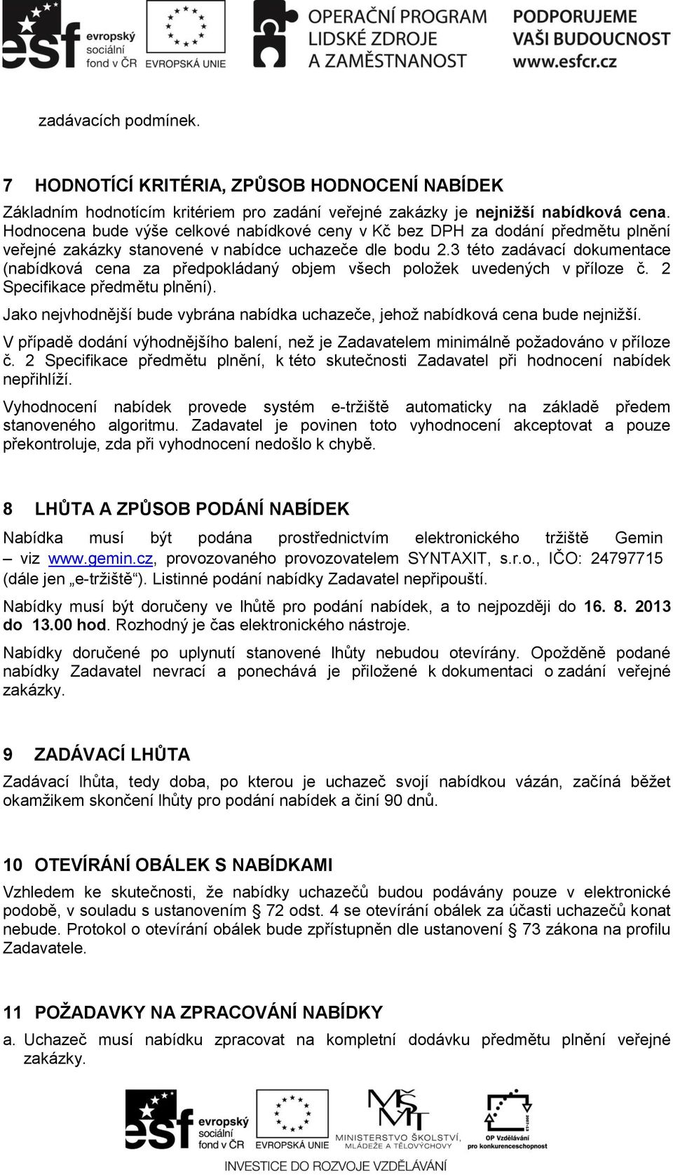 3 této zadávací dokumentace (nabídková cena za předpokládaný objem všech položek uvedených v příloze č. 2 Specifikace předmětu plnění).
