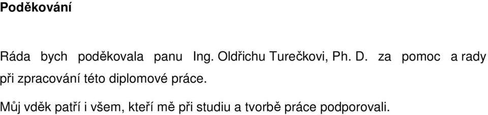 za pomoc a rady při zpracování této diplomové