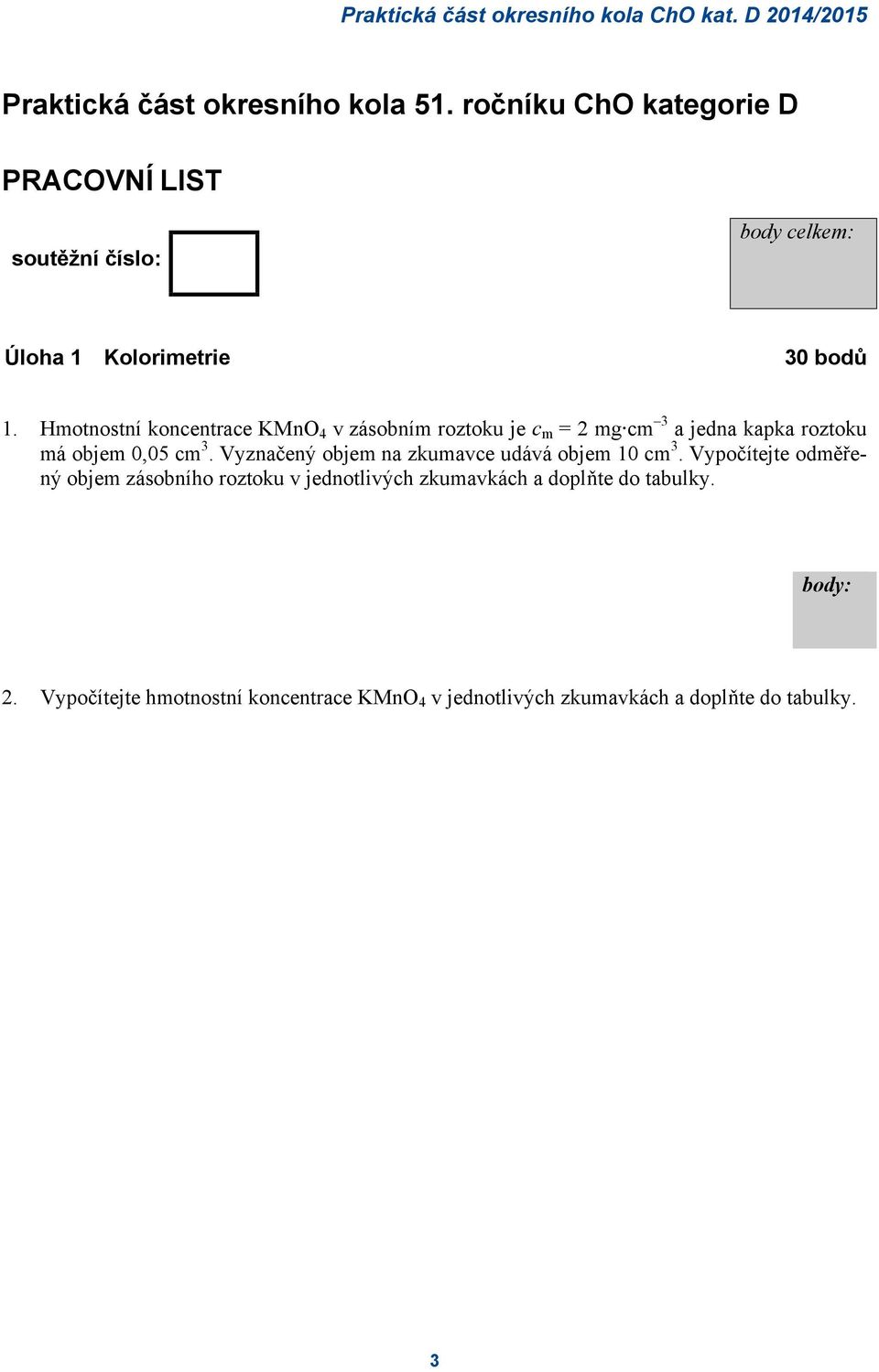 Hmotnostní koncentrace KMnO 4 v zásobním roztoku je c m = 2 mg cm 3 a jedna kapka roztoku má objem 0,05 cm 3.