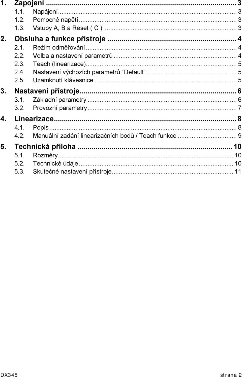 Nastavení přístroje...6 3.1. Základní parametry...6 3.2. Provozní parametry...7 4. Linearizace...8 4.1. Popis...8 4.2. Manuální zadání linearizačních bodů / Teach funkce.