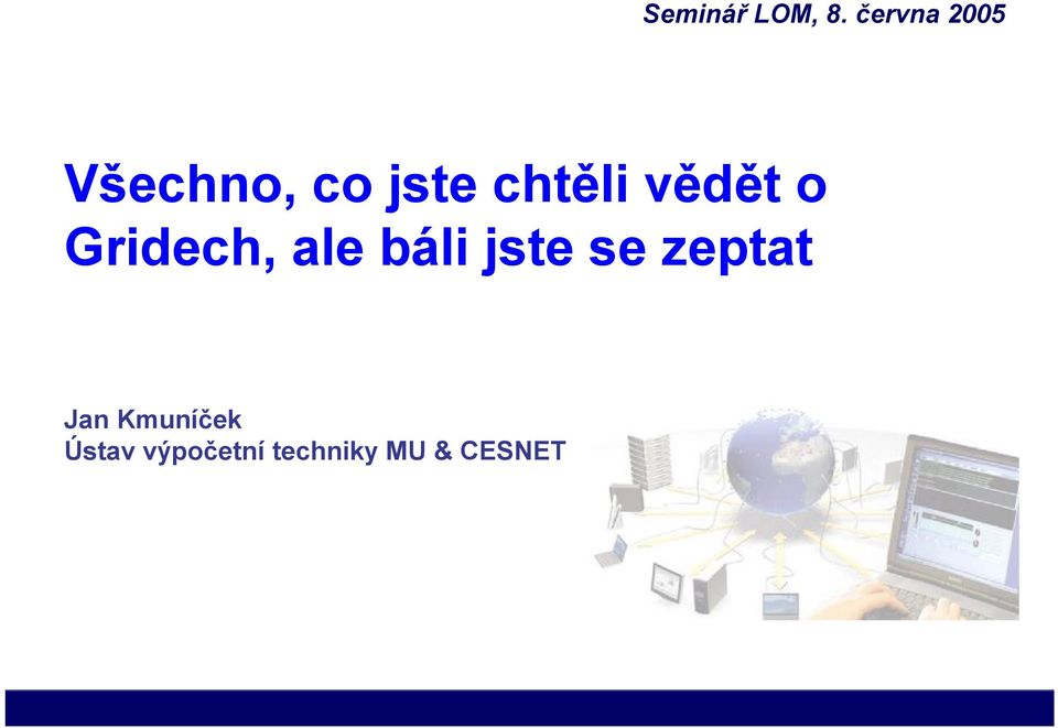 vědět o Gridech, ale báli jste se