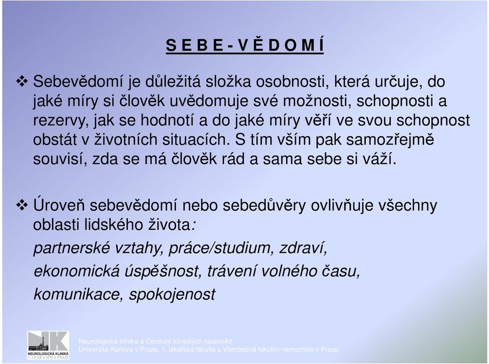 S tím vším pak samozřejmě souvisí, zda se má člověk rád a sama sebe si váží.