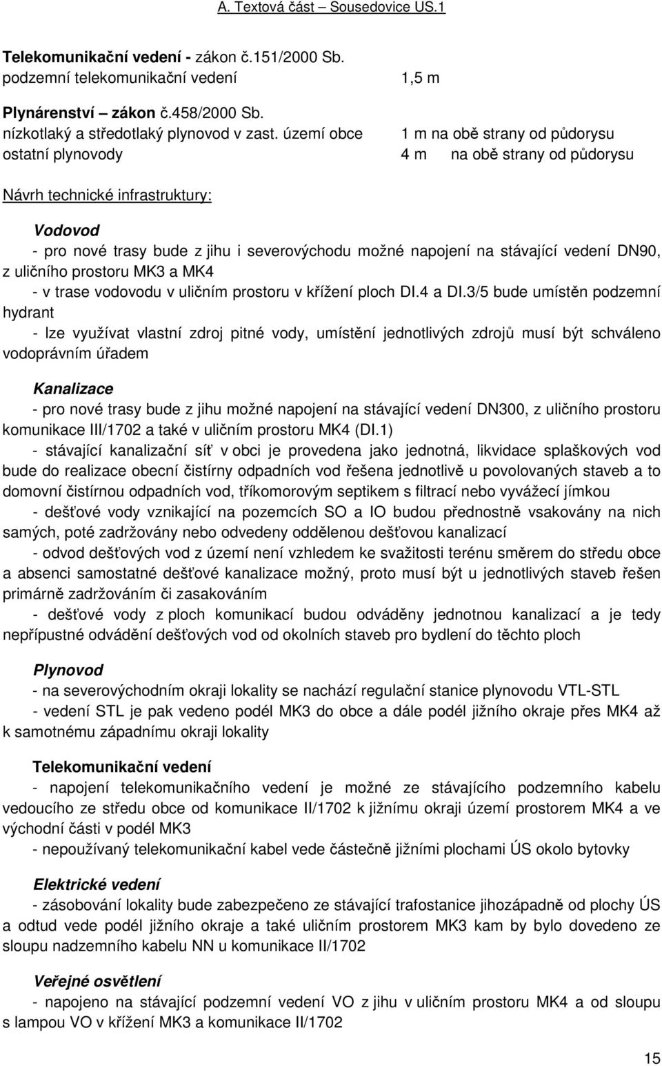 stávající vedení DN90, z uličního prostoru MK3 a MK4 - v trase vodovodu v uličním prostoru v křížení ploch DI.4 a DI.