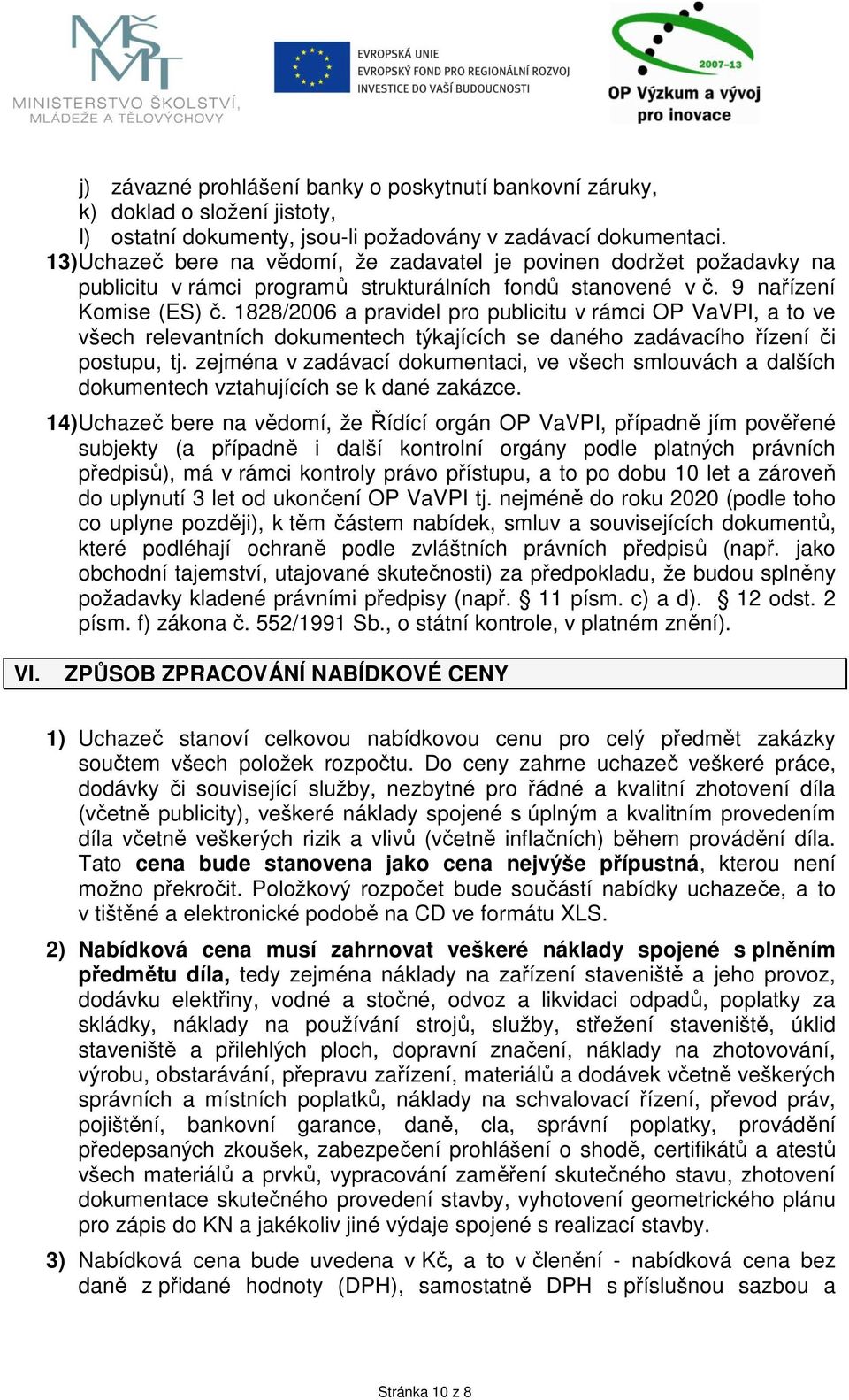 1828/2006 a pravidel pro publicitu v rámci OP VaVPI, a to ve všech relevantních dokumentech týkajících se daného zadávacího řízení či postupu, tj.