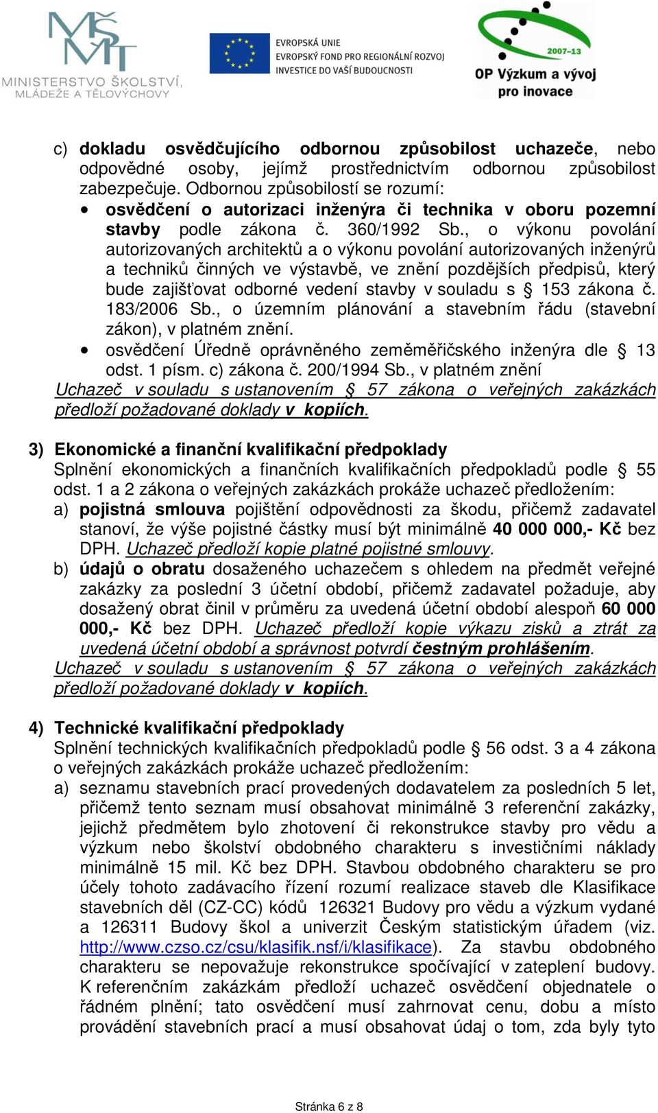 , o výkonu povolání autorizovaných architektů a o výkonu povolání autorizovaných inženýrů a techniků činných ve výstavbě, ve znění pozdějších předpisů, který bude zajišťovat odborné vedení stavby v