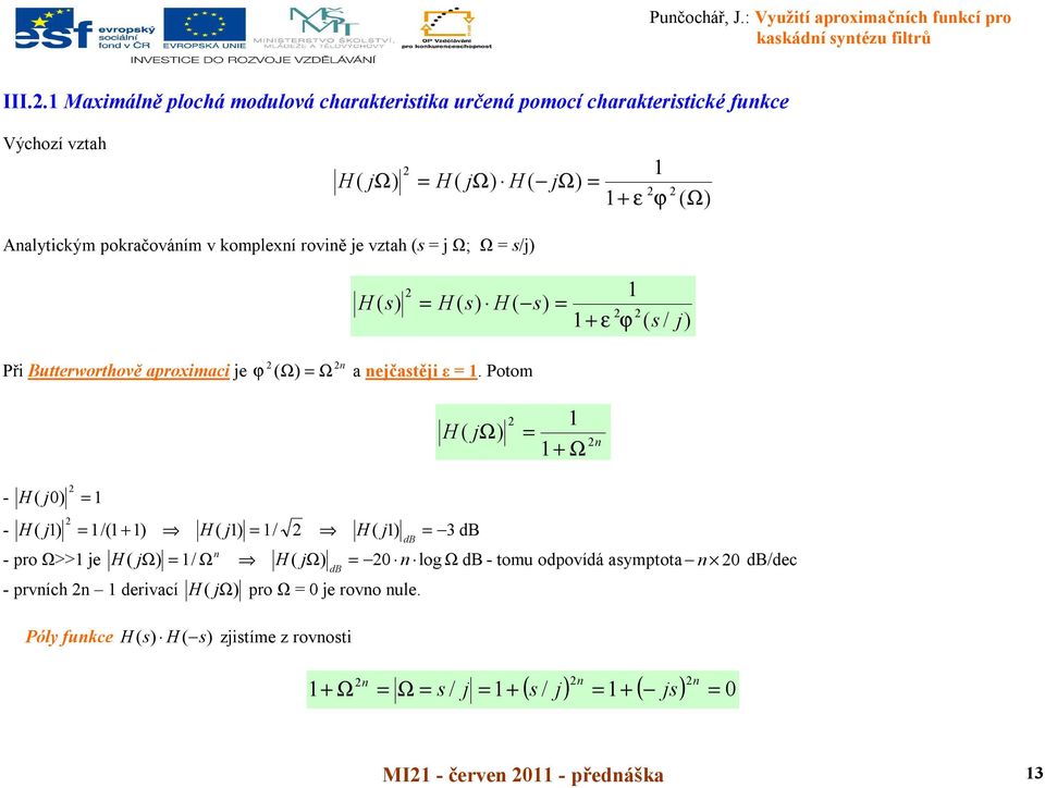 okrčováím v komlexí roviě je vzth j ; j ε ϕ j Při Butterworthově roximci je ϕ ejčtěji ε.