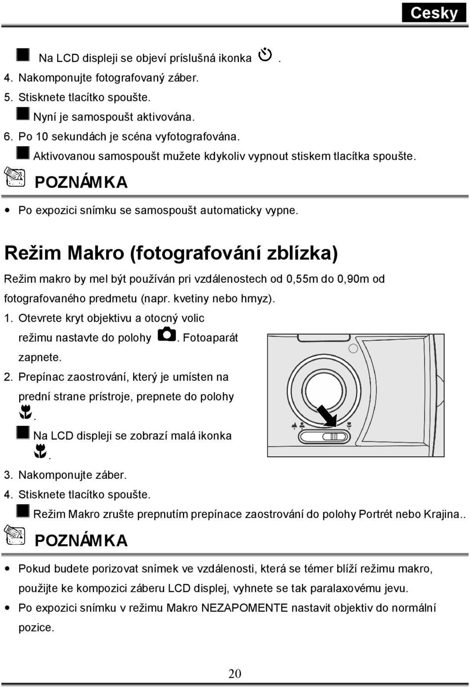 Režim Makro (fotografování zblízka) Režim makro by mel být používán pri vzdálenostech od 0,55m do 0,90m od fotografovaného predmetu (napr. kvetiny nebo hmyz). 1.