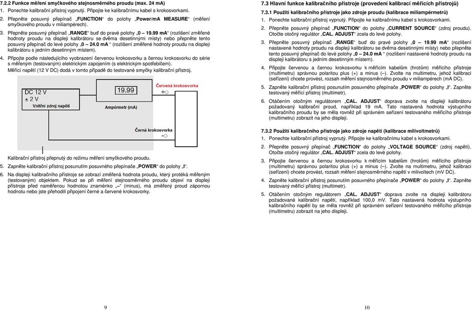 99 ma (rozlišení změřené hodnoty proudu na displeji kalibrátoru se dvěma desetinnými místy) nebo přepněte tento posuvný přepínač do levé polohy 0 24.